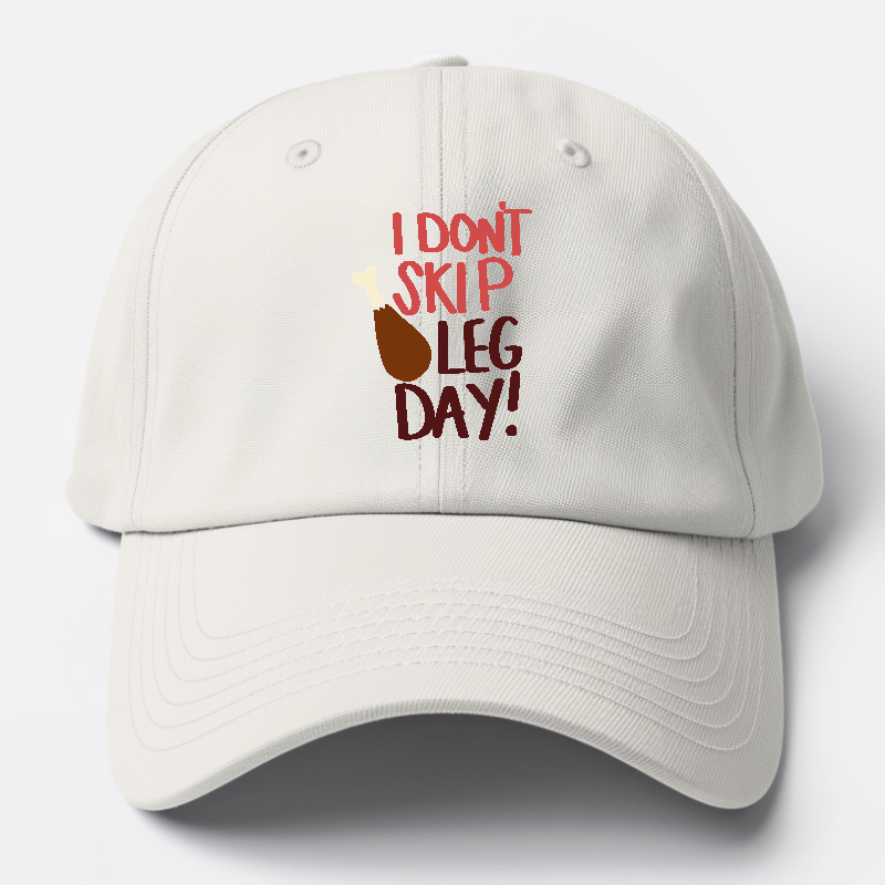 i don't skip Leg Day Hat