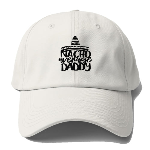 Nacho Average Daddy Baseball Cap