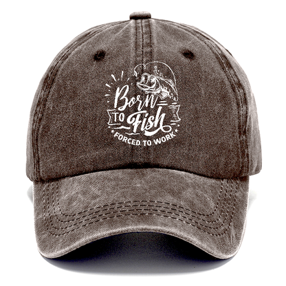 Born to fish forced to work Hat