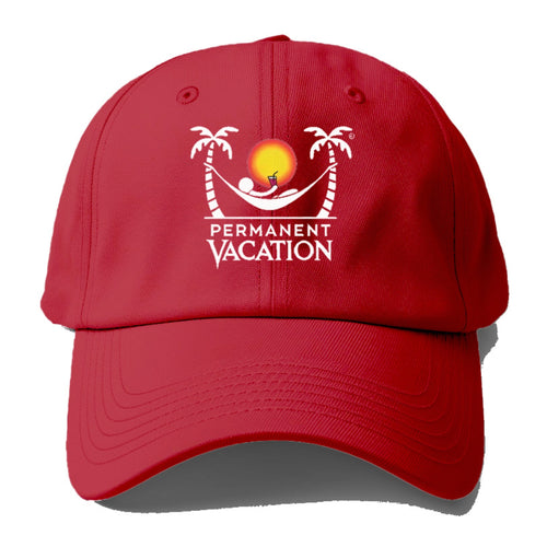 Permanent Vacation! Baseball Cap