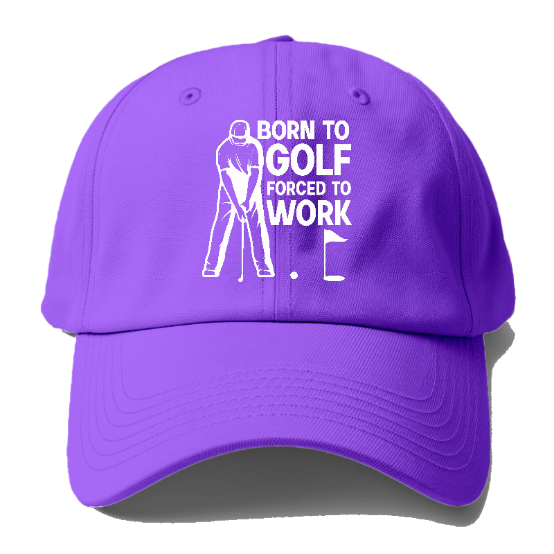 Born To Golf Forced To Work Hat