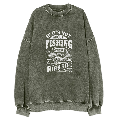If Its Not About Fishing I'm Not Interested Vintage Sweatshirt