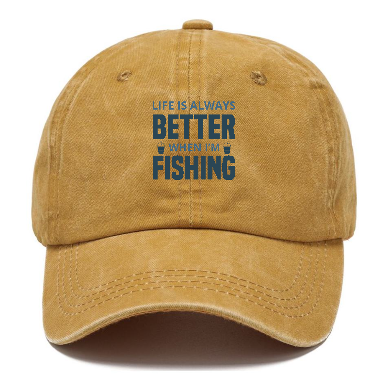 Life is always better when i'm fishing Hat