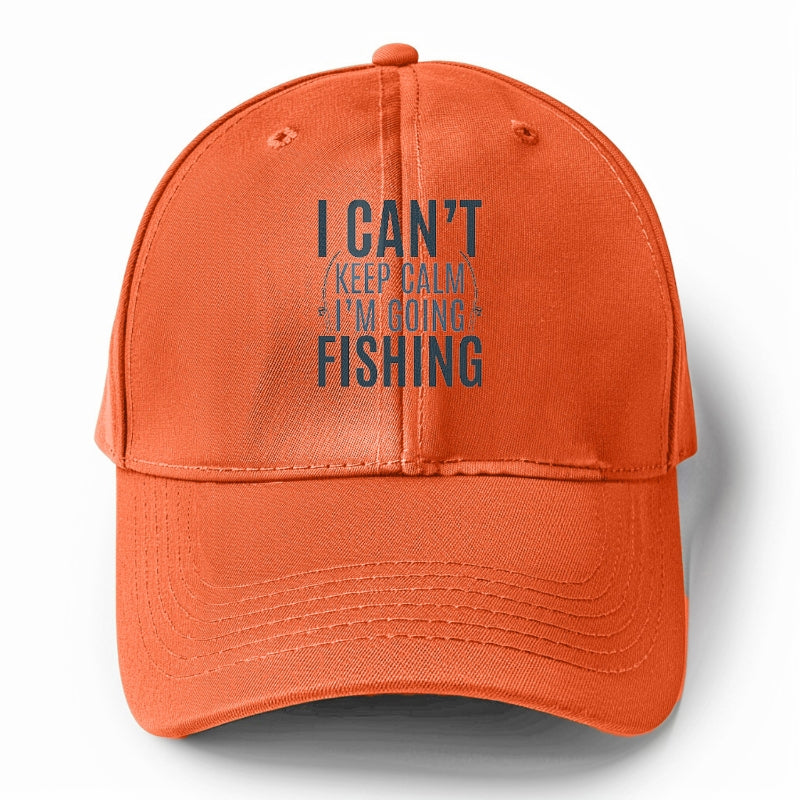 I can't keep calm I'm going fishing Hat