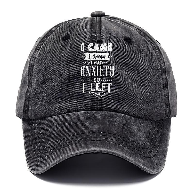 I Came I Saw I Had Anxiety So I Left Hat