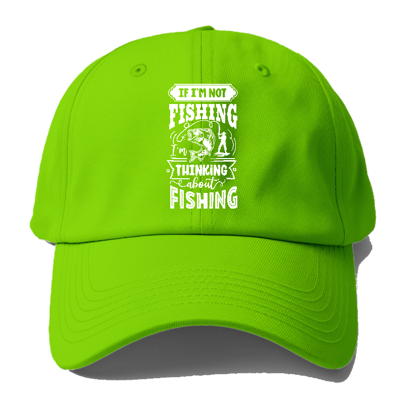 If Im not fishing thinking about fishing Hat