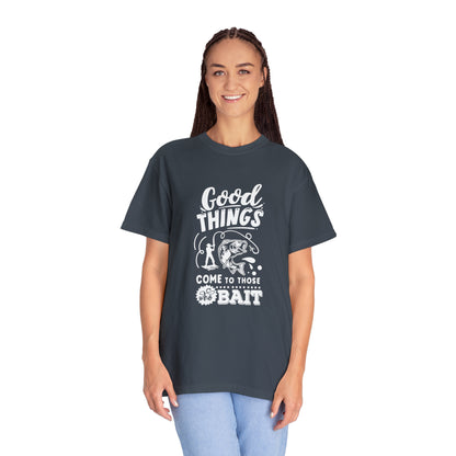 "Good Things Come to Those Who Bait" T-Shirt