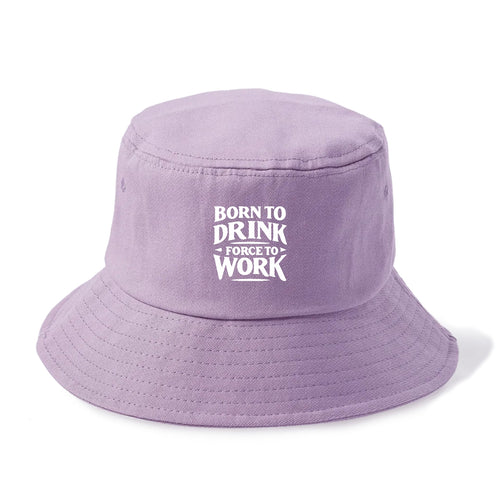 Born To Drink Forced To Work Bucket Hat