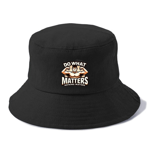 Do What Matters Nothing Matters Bucket Hat