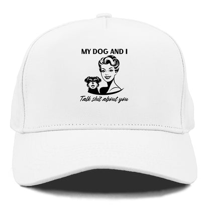 my dog and i talk shit about you Hat