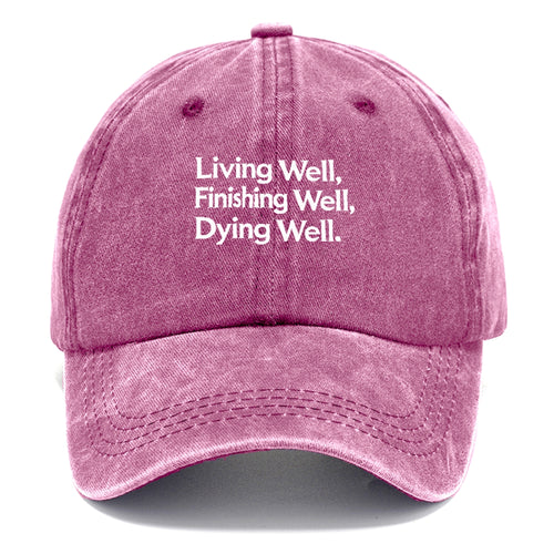 Living Well, Finishing Well, Dying Well Classic Cap