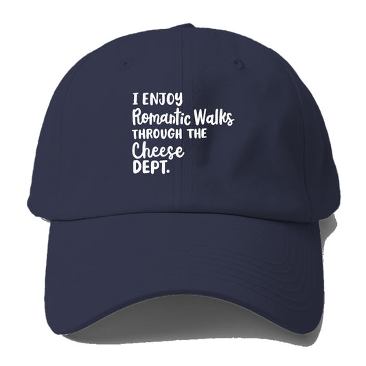 i enjoy romantic walks through the cheese dept Hat