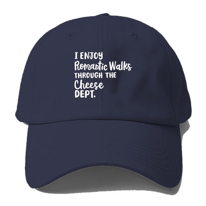 i enjoy romantic walks through the cheese dept Hat