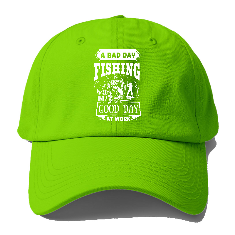 A bad day fishing better than a good day at work Hat