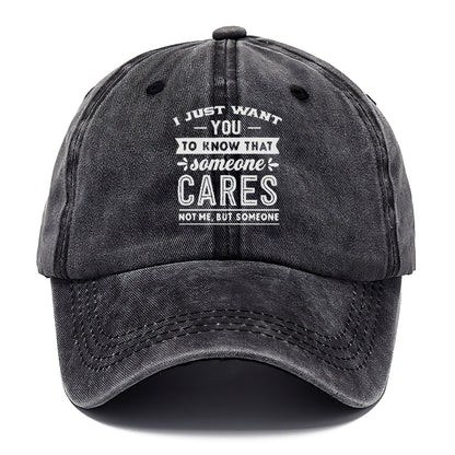 I Want You To Know That Someone Cares Not Me But Someone Hat