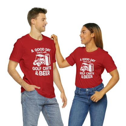 A Good Day Starts With Golf Carts And Beer T-Shirt - Short Sleeve Tee