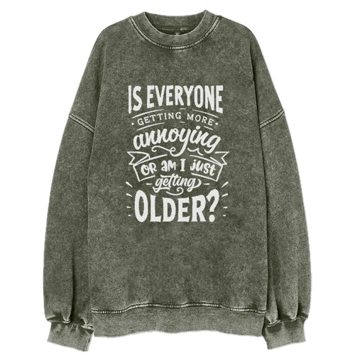 Is Everyone Getting More Annoying Or Am I Just Getting Older Vintage Sweatshirt