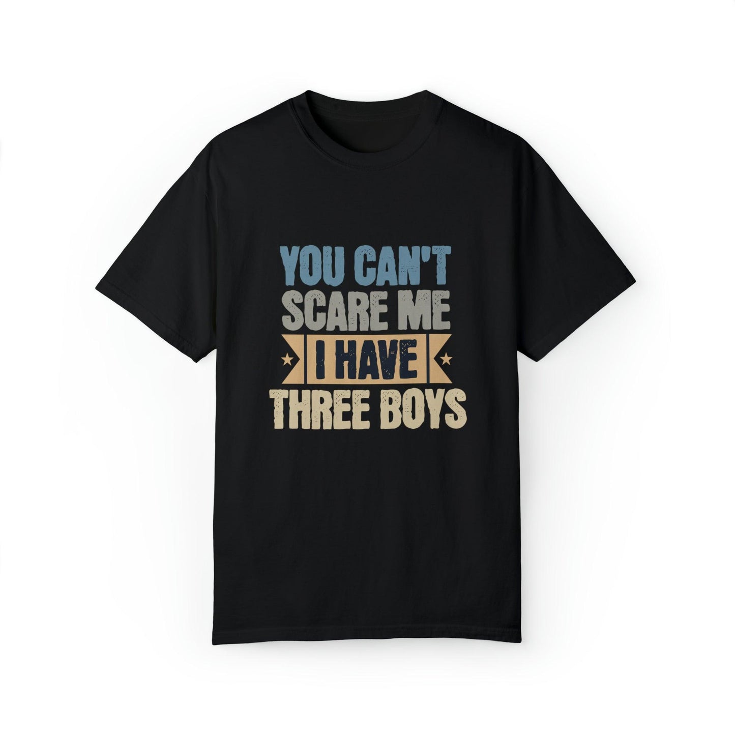 You Can't Scare Me, I Have 3 Boys: Proud Mama T-Shirt - Pandaize