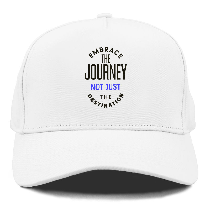 Embrace The Journey not just the destimation Hat