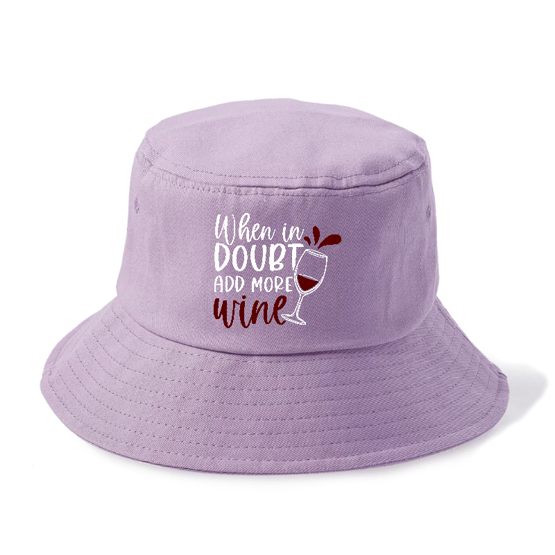 when in doubt add more wine Hat