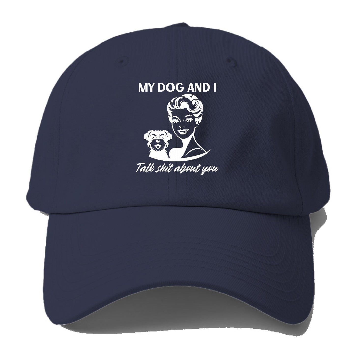 my dog and i talk shit about you Hat