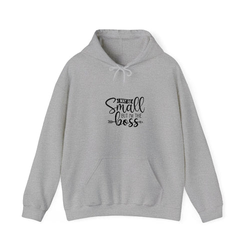 I May Be Small But Im The Boss Hooded Sweatshirt