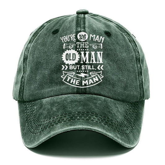 Youre The Man The Old Man But Sitll The Man  Hat