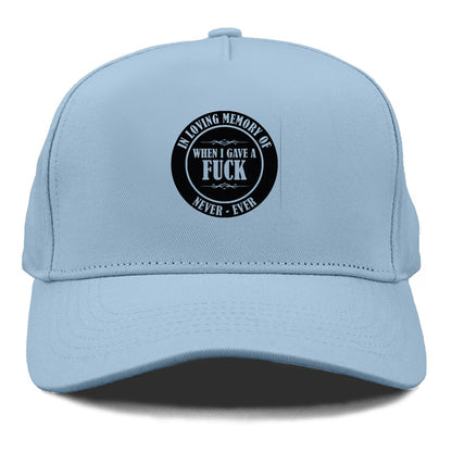 In loving memory of never ever when l gave a fuck Hat