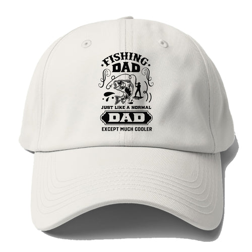 Fishing Dad Just Like A Normal Dad Except Much Cooler Baseball Cap For Big Heads