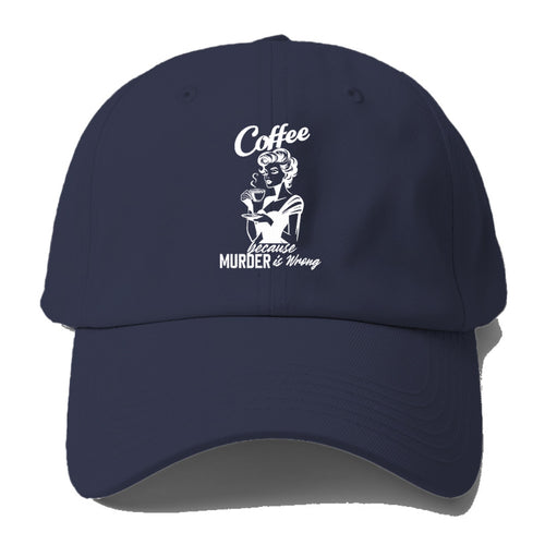 Coffee Because Murder Is Wrong! Baseball Cap