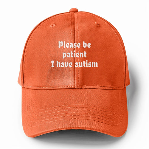 Please Be Patient I Have Autism Solid Color Baseball Cap
