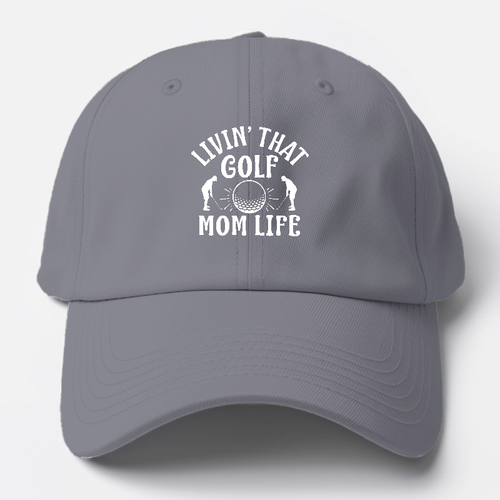 Livin' That Golf Mom Life Baseball Cap