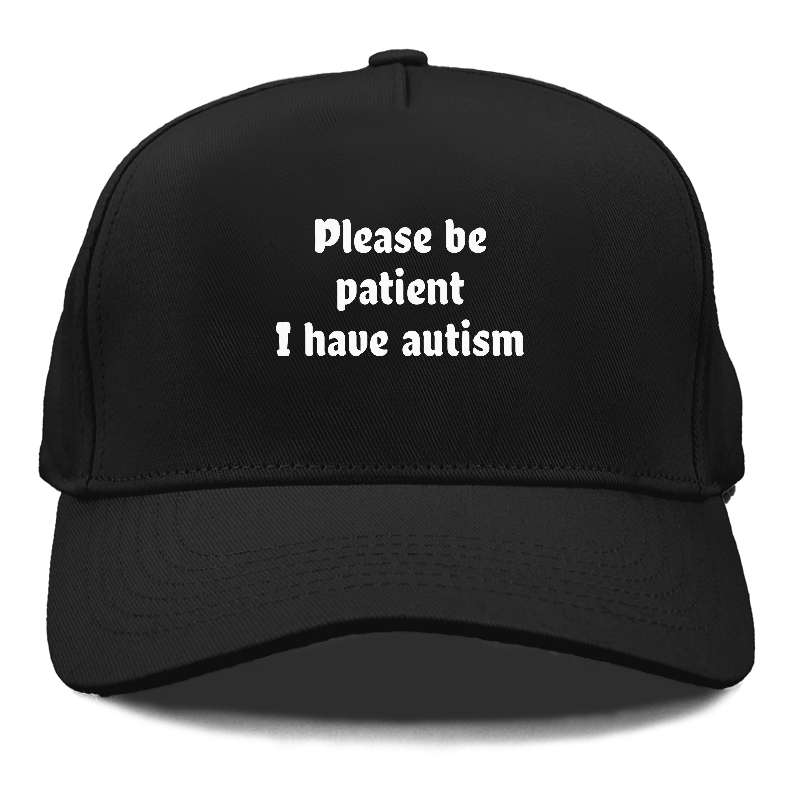 please be patient i have autism Hat