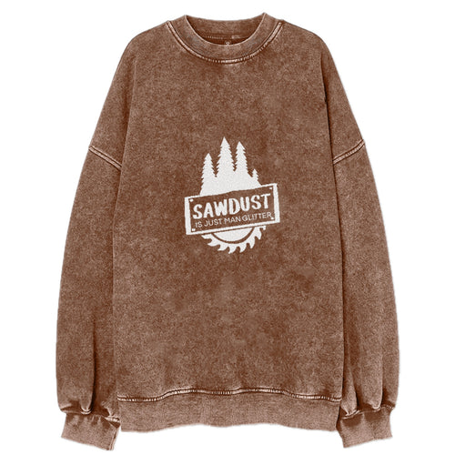 Sawdust Is Just Man Glitter Vintage Sweatshirt