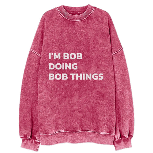 I'm Bob Doing Bob Things Vintage Sweatshirt