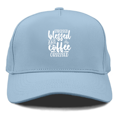 Stressed blessed and coffee obsessed Hat