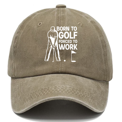 Born To Golf Forced To Work Hat