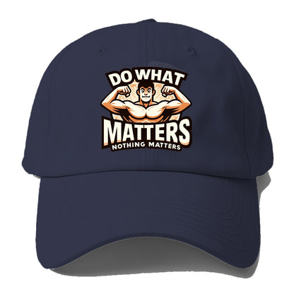 do what matters nothing matters Hat