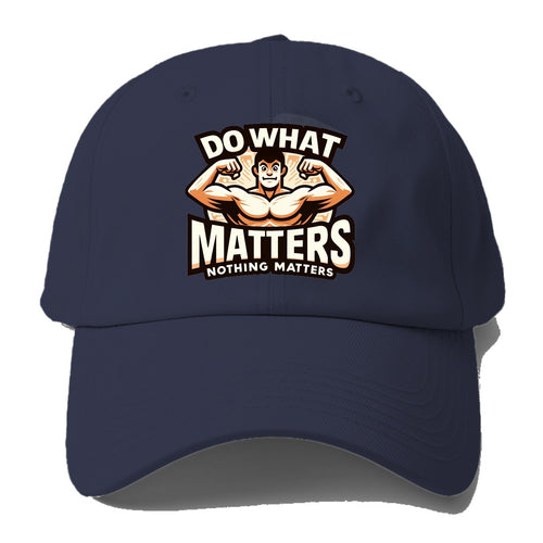 Do What Matters Nothing Matters Baseball Cap For Big Heads