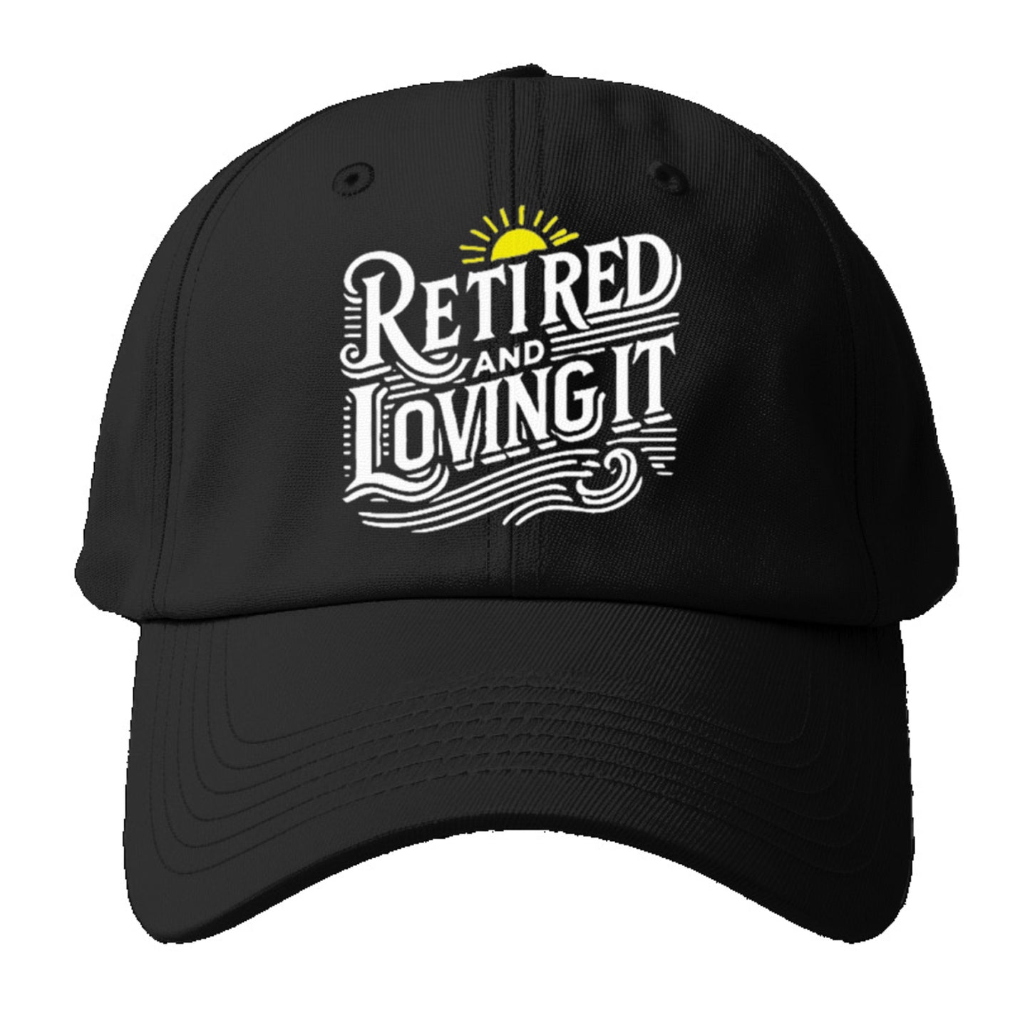 Retired And Loving It Baseball Cap