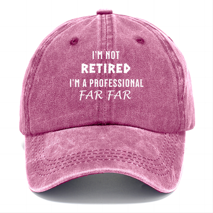 I'm Not Retired, I'm a Professional FARFAR Classic Cap