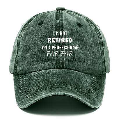 I'm Not Retired, I'm a Professional FARFAR Classic Cap