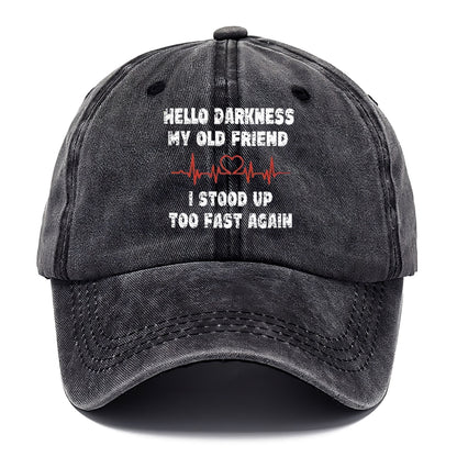 Hello Darkness My Old Friend I Stood Up Too Fast Again Funny Classic Cap