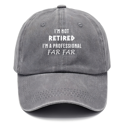 I'm Not Retired, I'm a Professional FARFAR Classic Cap