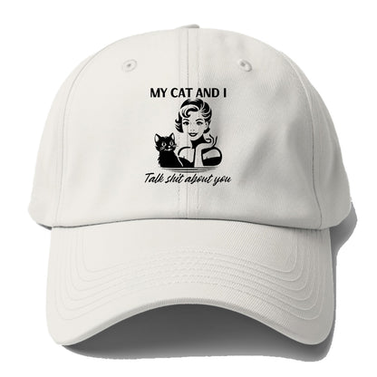 my cat and i talk shit about you 2 Hat