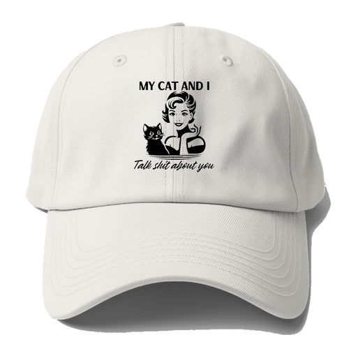 My Cat And I Talk Shit About You 2 Baseball Cap