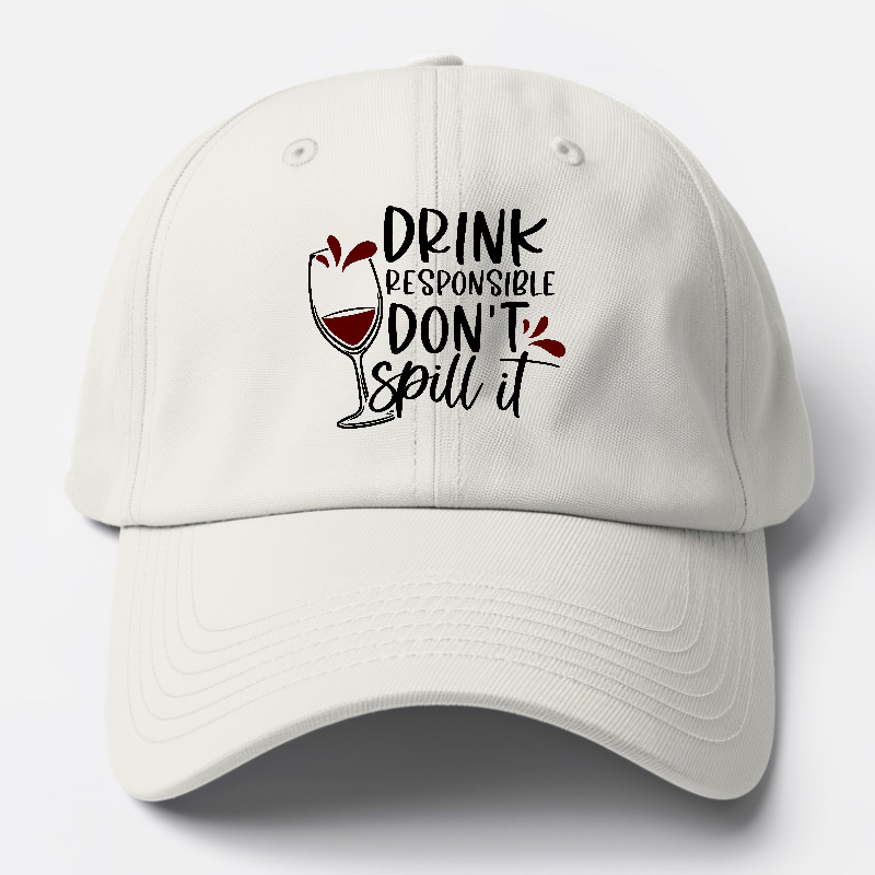 drink responsible don't spill it Hat