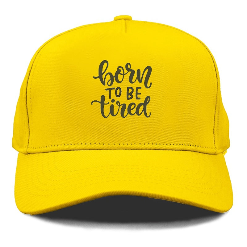 born to be tired Hat