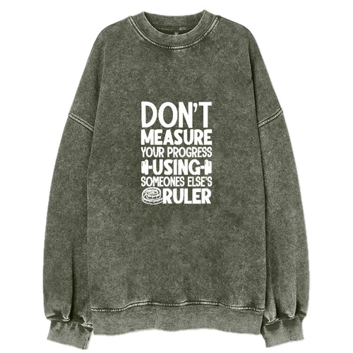 Don't Measure Your Progress Using Someone Else's Ruler Vintage Sweatshirt