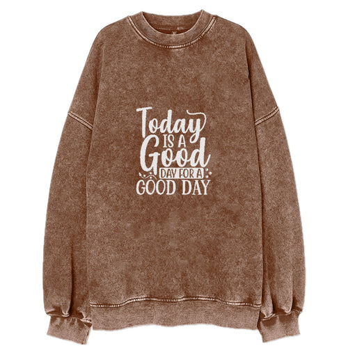 Today Is A Good Day For A Good Day Vintage Sweatshirt